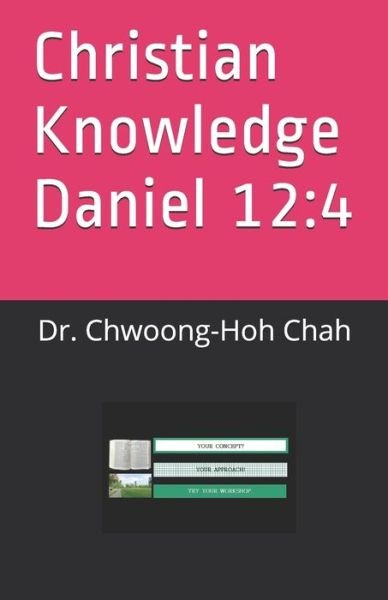 Cover for Chwoong-Hoh Chah · Christian Knowledge Daniel 12: 4 (Paperback Book) (2021)