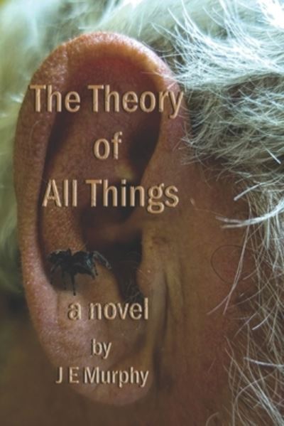 The Theory of All Things - Jim Murphy - Książki - Independently Published - 9798820350221 - 7 maja 2022