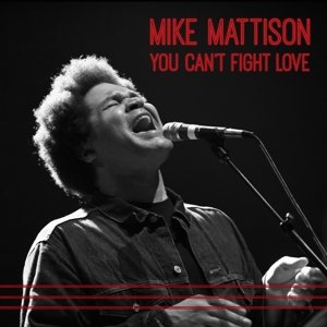 Cover for Mike Mattison · You CanT Fight Love (CD) (2014)