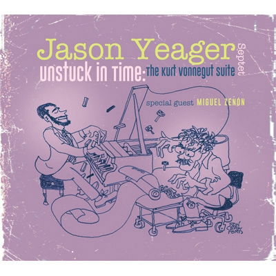 Unstuck In Time-The Kurt Vonnegut Suite / Digipack - Jason Yeager - Musik - SUNNYSIDE RECORDS - 0016728167222 - 28. September 2022