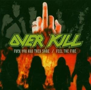 Fuck You & Then Some/ Feel The Fire - Overkill - Musiikki - MEGAFORCE RECORDS - 0020286297222 - maanantai 18. heinäkuuta 2005