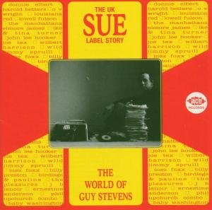 Cover for UK Sue Label Story: the World of Guy Stevens / Var · The UK Sue Label Story: the Wo (CD) (2004)