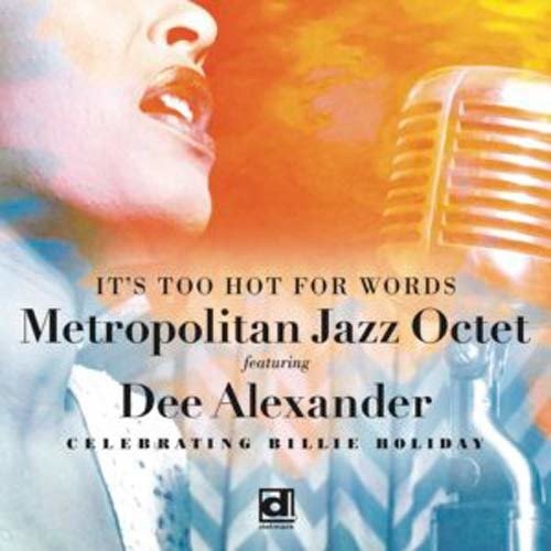 Cover for Metropolitan Jazz Octet Ft. Dee Alexander · It's Too Hot For Words (CD) (2019)