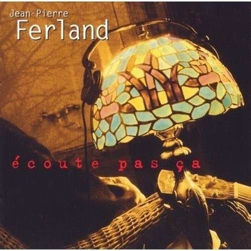 Cover for Jean-pierre Ferland · Ecoute Pas Ca (CD) (2015)
