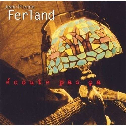 Ecoute Pas Ca - Jean-pierre Ferland - Musiikki - FRENCH - 0064027128222 - tiistai 18. elokuuta 2015