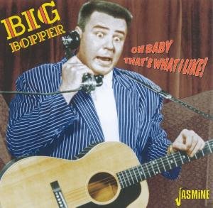 Oh Baby That's What I Like ! - Big Bopper - Music - JASMINE - 0604988016222 - April 15, 2011