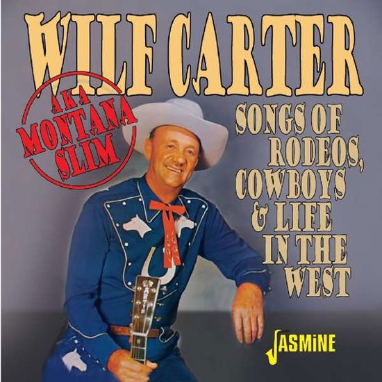 Songs Of Rodeos, Cowboys & Life In The West - Wilf Carter - Musik - JASMINE - 0604988371222 - 14 juni 2019