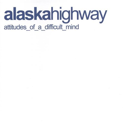 Cover for Alaska Highway · Attitudes of a Difficult Mind (CD) (2018)