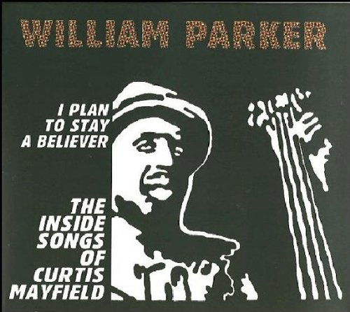 Cover for William Parker · I Plan to Stay a Believer the (CD) (2013)