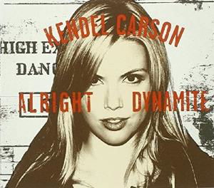 Alright Dynamite - Kendel Carson - Musique - TRAIN WRECK RECORDS - 0670501003222 - 17 décembre 2021