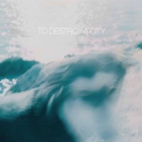Cover for To Destroy a City (CD) (2011)