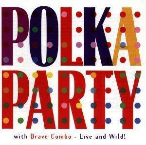 Cover for Brave Combo · Polka Party With Brave Combo - Live And Wild (CD) (1998)