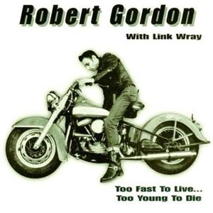 Cover for Robert Gordon &amp; Link Wray · Too Fast To Live Too Young To Die (CD) (2012)