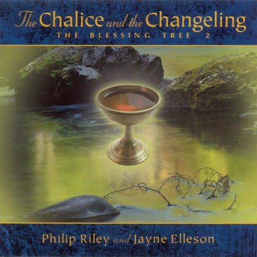 Chalice & The Changeling - Riley, Philip & Jayne Ell - Musikk - WHITE CLOUD - 0747313005222 - 3. juli 2006