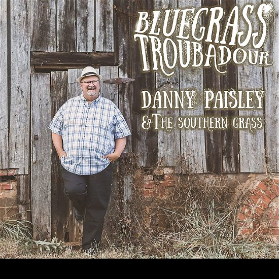 Cover for Paisley, Danny &amp; The Southern Grass · Bluegrass Troubadour (CD) (2021)
