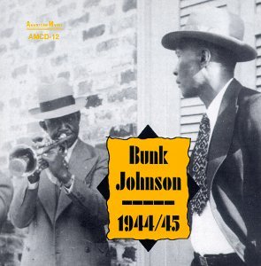 1944/1945 - Bunk Johnson - Musiikki - AMERICAN MUSIC - 0762247101222 - tiistai 23. elokuuta 2005