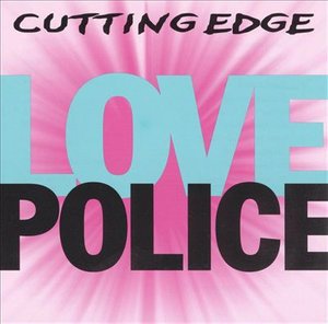 Cover for Cutting Edge · Love Police (CD)