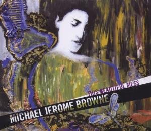 This Beautiful Mess - Michael Jerome Browne - Musik - BOREALIS - 0773958119222 - 6 april 2009