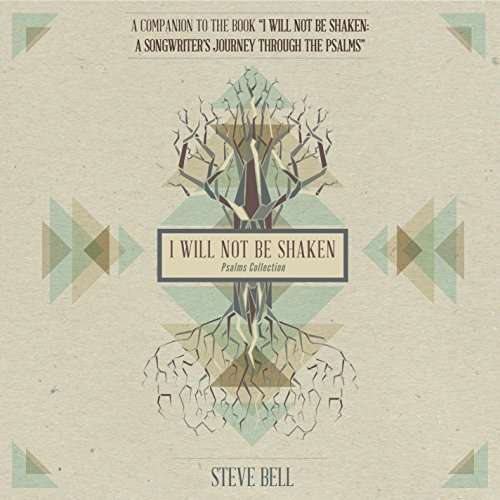 I Will Not Be Shaken (Psalms Collection) - Steve Bell - Musik - CDB - 0775572157222 - 10 september 2015