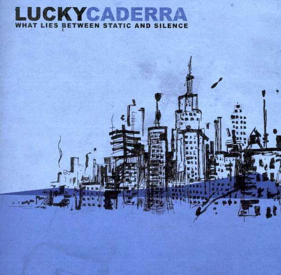 Cover for Lucky Caderra · What Lies Between Static &amp; Silence (CD) (2015)