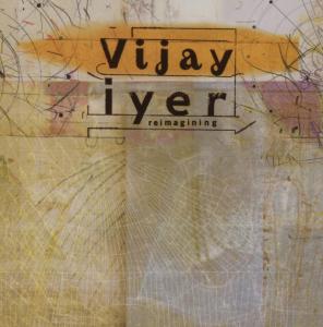 Reimaginning - Vijay Iyer - Music - PI RECORDINGS - 0808713090222 - May 17, 2005