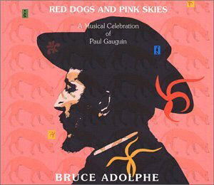 Cover for Bruce Adolphe · Red Dogs &amp; Pink Skies: a Musical Celebration of Pa (CD) (2006)