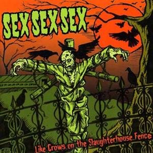 Sex Sex Sex · Like Crows On The Slaughterhouse (CD) (2007)