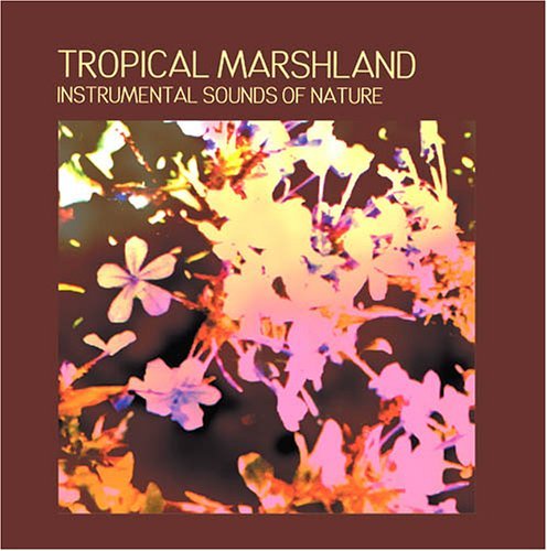 Cover for Instrumental Sounds of Nature · Tropical Marshland (CD) (2011)