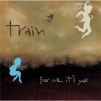 For Me It's You - Train - Musiikki - SONY - 0827969447222 - tiistai 31. tammikuuta 2006