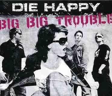 Cover for Die Happy · Big Big Trouble (SCD) [Digipack] (2005)