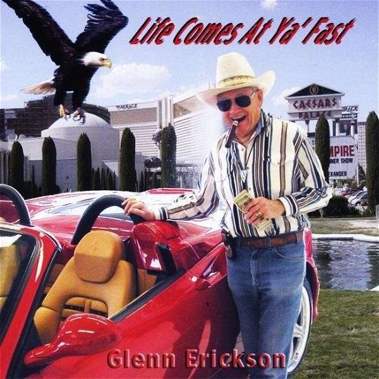 Cover for Glenn Erickson · Life Comes at Ya' Fast (CD) (2009)