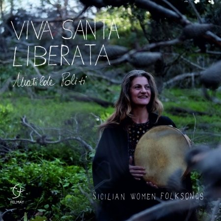 Viva Santa Liberata - Sicilian Women Folksongs - Matilde Politi - Muziek - FELMAY - 0885016826222 - 10 april 2020