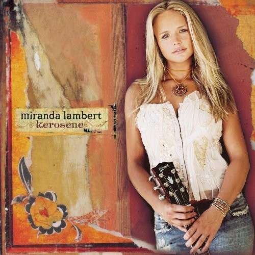 Kerosene - Miranda Lambert - Musiikki - SBME SPECIAL MKTS - 0888430771222 - tiistai 15. maaliskuuta 2005