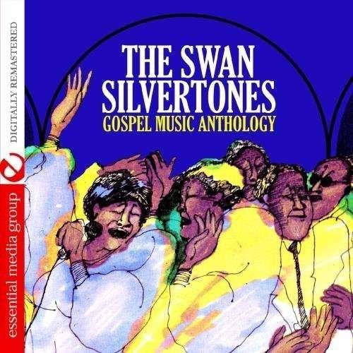 Gospel Music Anthology-Swan Silvertones - Swan Silvertones - Muziek - Essential Media Mod - 0894231311222 - 8 augustus 2012