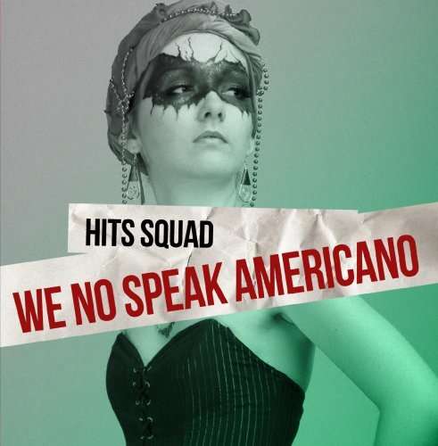 Cover for Hits Squad · We No Speak Americano-Hits Squad (CD) [EP edition] (2013)