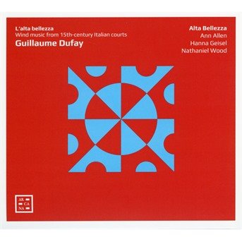 Cover for Alta Bellezza / Ann Allen / Hanna Geisel / Nathaniel Wood · Dufay: LAlta Bellezza (CD) (2021)