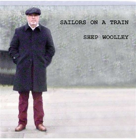 Cover for Shep Woolley · Sailors on a Train (CD) (2016)
