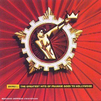 Cover for Frankie Goes To Hollywood · Bang!...The Greatest Hits Of Frankie Goes To Hollywood (CD)