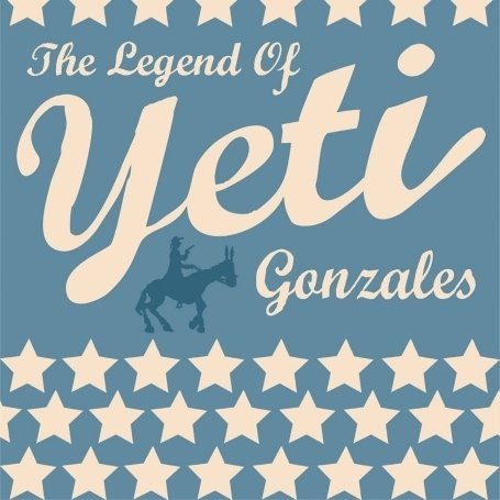 Legend of Yeti Gonzal - Yeti - Musiikki - GET UP AND GO - 5050693206222 - perjantai 25. heinäkuuta 2008