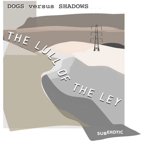 Cover for Dog Versus Shadows · The Lull Of The Ley (CD) (2022)