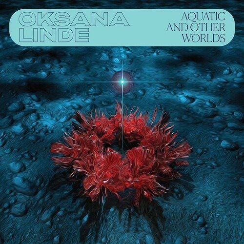 Cover for Oksana Linde · Aquatic And Other Worlds (1983-1989) (LP) (2022)