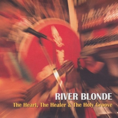 Cover for River Blonde · The Heart, The Healer &amp; The Holy Groove (CD)