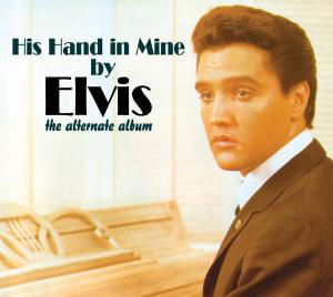 Presley  Elvis - His Hand In mine Alternate Album cover - Musique - ELVIS CORNER - 8718247290222 - 1 octobre 2013