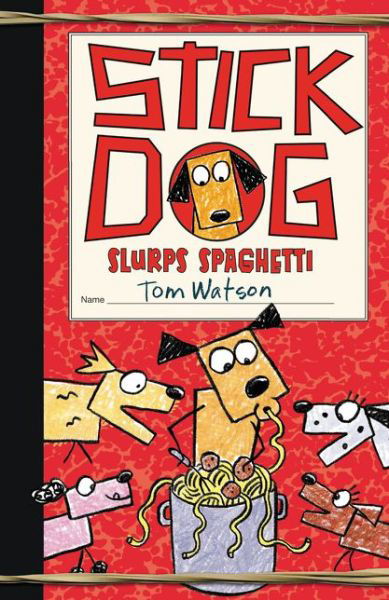 Cover for Tom Watson · Stick Dog Slurps Spaghetti - Stick Dog (Hardcover Book) (2016)