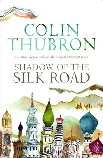 Shadow of the Silk Road - Colin Thubron - Livros - Vintage Publishing - 9780099437222 - 4 de outubro de 2007