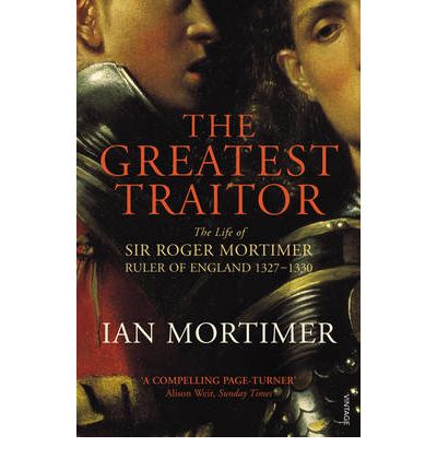 Cover for Ian Mortimer · The Greatest Traitor: The Life of Sir Roger Mortimer, 1st Earl of March (Paperback Book) (2010)