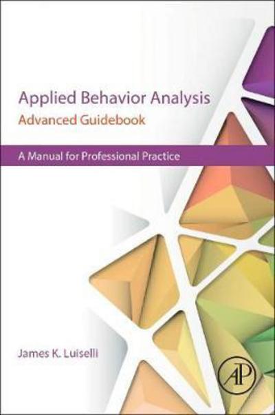 Cover for James K Luiselli · Applied Behavior Analysis Advanced Guidebook: A Manual for Professional Practice (Taschenbuch) (2017)