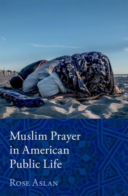 Cover for Aslan, Rose (, Independent Researcher) · Muslim Prayer in American Public Life (Hardcover Book) (2024)
