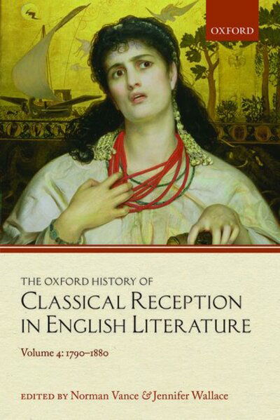Cover for The Oxford History of Classical Reception in English Literature: Volume 4: 1790-1880 - Oxford History of Classical Reception in English Literature (Paperback Bog) (2020)