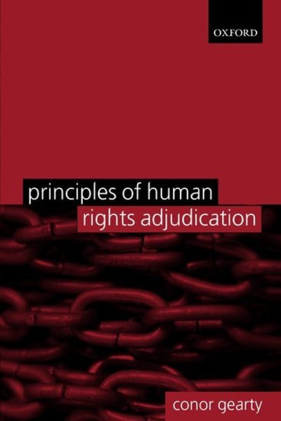 Principles of Human Rights Adjudication - Gearty, Conor (Rausing Director of the Centre for the Study of Human Rights, and Professor of Human Rights Law, London School of Economics and Political Science) - Livros - Oxford University Press - 9780199287222 - 1 de setembro de 2005